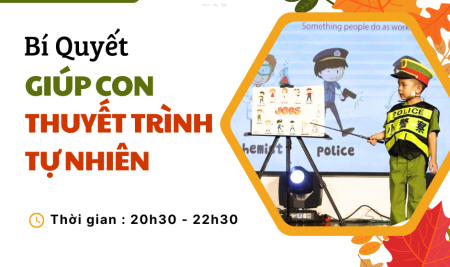 BÍ QUYẾT GIÚP CON THUYẾT TRÌNH TỰ NHIÊN