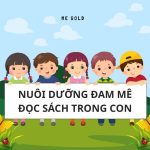 NUÔI DƯỠNG ĐAM MÊ ĐỌC SÁCH TRONG CON
